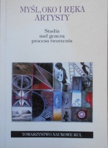 Myśl, oko i ręka artysty • Studia nad genezą procesu tworzenia