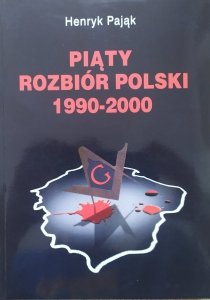 Henryk Pająk • Piąty rozbiór Polski 1990-2000