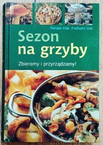 Sezon na grzyby. Zbieramy i przyrządzamy