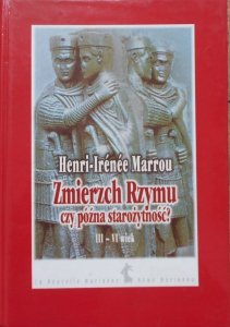 Henri Irenee Marrou • Zmierzch Rzymu czy późna starożytność? III-VI wiek