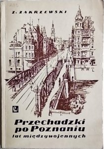 Zbigniew Zakrzewski • Przechadzki po Poznaniu lat międzywojennych