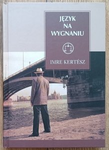 Imre Kertesz • Język na wygnaniu