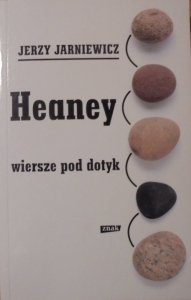 Jerzy Jarniewicz • Heaney. Wiersze pod dotyk