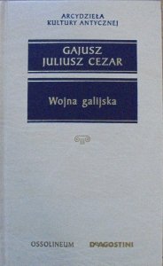 Gajusz Juliusz Cezar • Wojna galijska [Arcydzieła Kultury Antycznej]