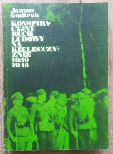 Janusz Gmitruk • Konspiracyjny ruch ludowy na Kielecczyźnie 1939-1945