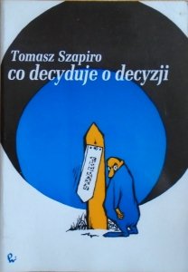 Tomasz Szapiro • Co decyduje o decyzji