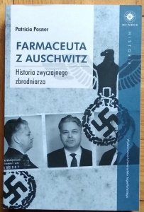 Patricia Posner • Farmaceuta z Auschwitz. Historia zwyczajnego zbrodniarza