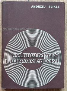 Andrzej Blikle • Automaty i gramatyki. Wstęp do lingwistyki matematycznej