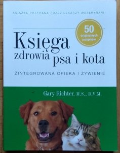 Gary Richter • Księga zdrowia psa i kota. Zintegrowana opieka i żywienie
