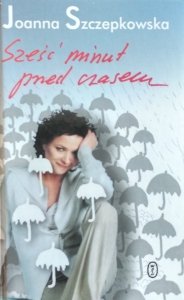 Joanna Szczepkowska • Sześć minut przed czasem 