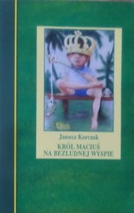 Janusz Korczak • Król Maciuś na bezludnej wyspie