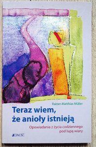Rainer-Matthias Muller • Teraz wiem, że anioły istnieją