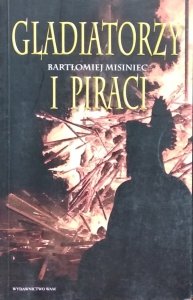 Bartłomiej Misiniec • Gladiatorzy i piraci
