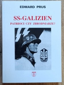 Edward Prus • SS-Galizien. Patrioci czy zbrodniarze?