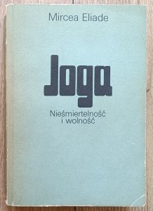 Mircea Eliade • Joga. Nieśmiertelność i wolność