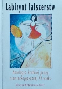 Labirynt fałszerstw • Antologia krótkiej prozy niemieckojęzycznej XX wieku [Bernhard Boll Broch Kafka Musil]