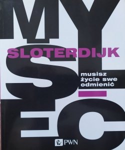Peter Sloterdijk • Musisz życie swe odmienić. O antropotechnice