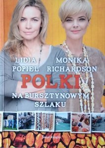 Lidia Popiel, Monika Richardson • Polki na bursztynowym szlaku