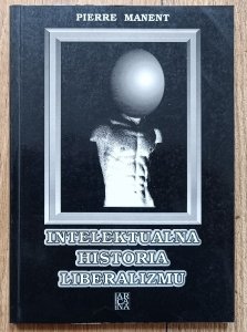 Pierre Manent • Intelektualna historia liberalizmu