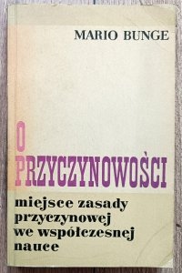 Mario Bunge • O przyczynowości. Miejsce zasady przyczynowej we współczesnej nauce
