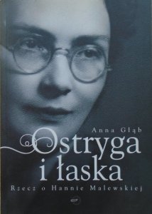 Anna Głąb • Ostryga i łaska. Rzecz o Hannie Malewskiej
