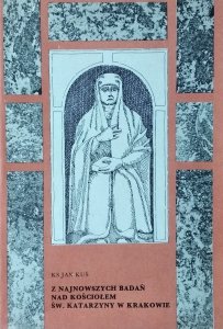 Jan Kuś • Z najnowszych badań nad kościołem św. Katarzyny w Krakowie
