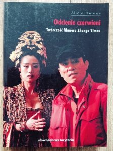 Alicja Helman • Odcienie czerwieni. Twórczość filmowa Zhanga Yimou