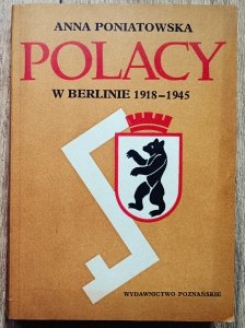 Anna Poniatowska • Polacy w Berlinie 1918-1945