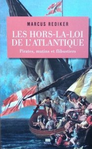 Marcus Rediker • Les Hors-la-loi de l Atlantique. Pirates, mutins et flibustiers