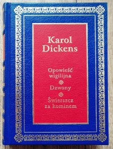 Karol Dickens • Opowieść wigilijna. Dzwony. Świerszcz za kominem