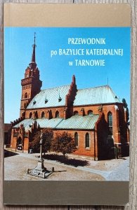 Przewodnik po Bazylice Katedralnej w Tarnowie