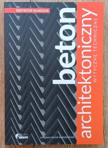 Krzysztof Kuniczuk • Beton architektoniczny: wytyczne techniczne