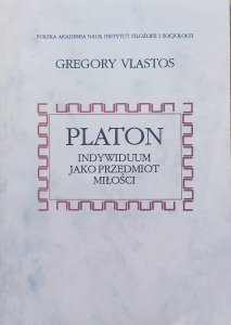 Gregory Vlastos • Platon. Indywiduum jako przedmiot miłości