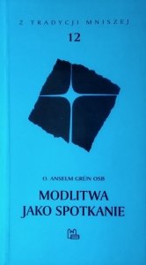 Anselm Grun • Modlitwa jako spotkanie
