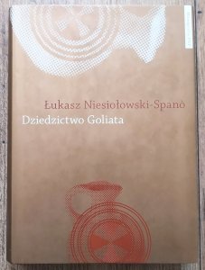 Łukasz Niesiołowski-Spano • Dziedzictwo Goliata. Filistyni i Hebrajczycy w czasach biblijnych