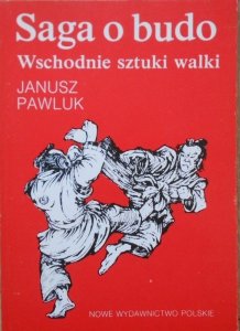Janusz Pawluk • Saga o budo. Wschodnie sztuki walki