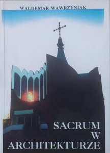 Waldemar Wawrzyniak • Sacrum w architekturze. Paradygmaty kościoła Św. Ducha i zboru zielonoświątkowego we Wrocławiu