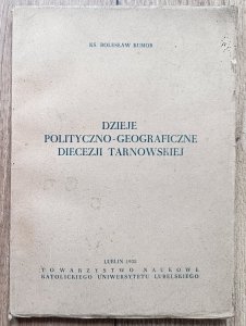 Bolesław Kumor • Dzieje polityczno-geograficzne diecezji tarnowskiej