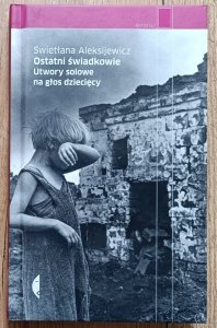 Swietłana Aleksijewicz • Ostatni świadkowie. Utwory solowe na głos dziecięcy
