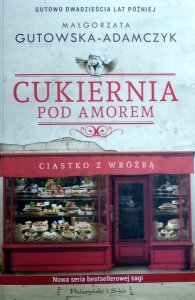 Małgorzata Gutowska-Adamczyk • Cukiernia Pod Amorem. Ciastko z wróżbą 