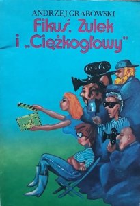 Andrzej Grabowski • Fikuś, Zulek i Ciężkogłowy