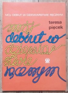 Teresa Pięcek • Mój debiut w dziewiarstwie ręcznym