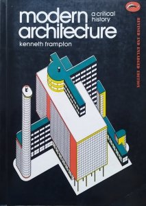 Kenneth Frampton • Modern Architecture. A Critical History