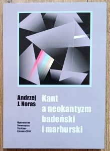 Andrzej J. Noras • Kant a neokantyzm badeński i marburski