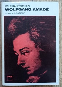 Valerian Tornius • Wolfgang Amade. Powieść o Mozarcie