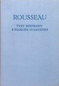 Jan Jakub Rousseau • Trzy rozprawy z filozofii społecznej