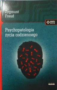 Zygmunt Freud • Psychopatologia życia codziennego