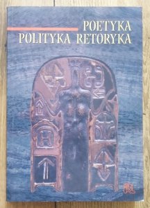 red. Włodzimierz Bolecki, Ryszard Nycz • Poetyka Polityka Retoryka