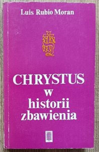 Luis Rubio Moran • Chrystus w historii zbawienia