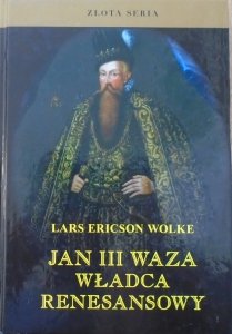 Lars Ericson Wolke • Jan III Waza władca renesansowy